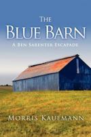 The Blue Barn: A Ben Sarenter Escapade 1468138782 Book Cover