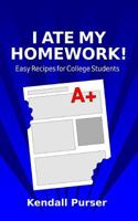 I Ate My Homework: Easy Recipes for College Students 1505908086 Book Cover
