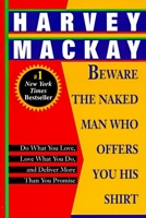 Beware the Naked Man Who Offers You His Shirt: Do What You Love, Love What You Do, and Deliver More Than You Promise 0751508268 Book Cover
