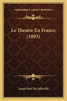 Le Theatre En France (1893) 1120502322 Book Cover