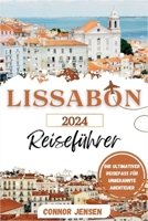 Lissabon Reiseführer 2024: Ihr ultimativer Reisepass für unbekannte Abenteuer|Insidertipps, Top-Attraktionen, Reisebudget, kulinarische ... mühelose Erkundung und mehr! (German Edition) B0CVXBQGFW Book Cover