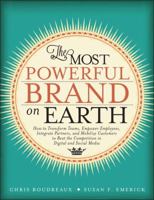 The Most Powerful Brand on Earth: How to Transform Teams, Empower Employees, Integrate Partners, and Mobilize Customers to Beat the Competition in Digital and Social Media 0133115399 Book Cover