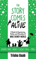 The Story Comes Alive: A Guide to Experiencing Movies and Characters at Walt Disney World [Volume Three: Disney Classics: 1940s-1990s] B0GQPMLPYB Book Cover