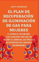 El Plan de Recuperación de Iluminación de Gas Para Mujeres: El Sistema de 'Reconexión con la Realidad' para que las Mujeres Se Liberen del Gas Tóxico ... Confianza Inquebrantable (Spanish Edition) B0H1KZPXQ6 Book Cover