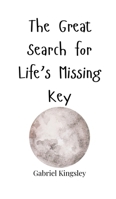 The Great Search for Life's Missing Key 1805662554 Book Cover