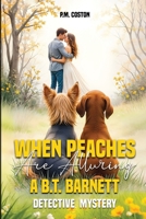 When Peaches Are Alluring: A B.T. Barnett Detective Mystery (B.T. Barnett, Private Investigator Book 3) B0GJ316H5N Book Cover