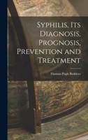 Syphilis, its Diagnosis, Prognosis, Prevention and Treatment 101692058X Book Cover