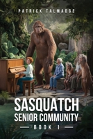 Sasquatch Senior Community (Sasquatch Senior Community: Book 1) 1955471991 Book Cover