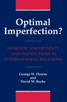 Optimal Imperfection? Domestic Uncertainty and Institutions in International Relations 0691016259 Book Cover