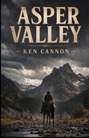 Asper Valley: A Western set in the Asper Valley, Montana. A man who will stop at nothing to protect what's his. B0HBNQPSTW Book Cover