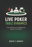 Live Poker Table Dynamics: Interpreting Money Pressure and Player Behavior B0GMC8BCQW Book Cover