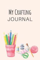 My Crafting Journal: Notebook for the Crafter's Creative Ideas 1091513422 Book Cover