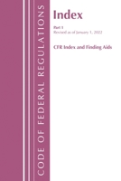 Code of Federal Regulations, Index and Finding Aids, Revised as of January 1, 2022: Part 1 1636711081 Book Cover