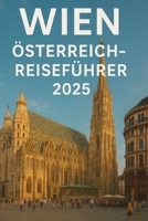 Wien Österreich-Reisefürher 2025: Unbedingt sehenswert Sehenswürdigkeiten, Tag Reisen, Dinge Zu tun, Wo Essen Und wie man die Stadt wie ein Einheimischer erlebt (German Edition) B0G5Z52MT9 Book Cover