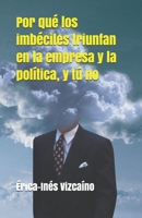 Por qué los imbéciles triunfan en la empresa y la política, y tú no (Spanish Edition) 1712360817 Book Cover