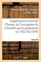Supplément au récit fait par Chorier, des désordres qui accompagnèrent en 1562 (Histoire) 2011331102 Book Cover