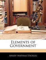 Elements Of Government: Political Institutions, Local And National, In The United States... 1279150424 Book Cover