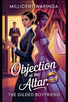 Objection at the Altar: The Gilded Boyfriend (The Wedding Vows Saga) B0F7G9CJ6Z Book Cover