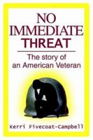 No Immediate Threat: The Story of an American Veteran 0595369367 Book Cover