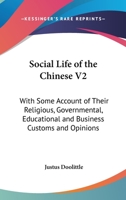 Social Life of the Chinese V2: With Some Account of Their Religious, Governmental, Educational and Business Customs and Opinions 1428639314 Book Cover