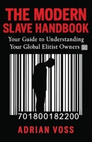 The Modern Slave Handbook: Your Guide to Understanding Your Global Elitist Owners B0G6GCFJFD Book Cover