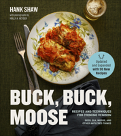 Buck Buck Moose: Recipes and Techniques for Cooking Deer, Elk, Moose, Antelope and Other Antlered Things 0996944842 Book Cover