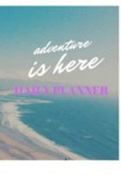 Adventure Is Here: Daily Planner For Adventure Daily Organizer and Planner for Activities and Time Management 1690989602 Book Cover