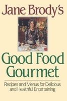 Jane Brody's Good Food Gourmet: Recipes and Menus for Delicious and Healthful Entertaining 039302878X Book Cover