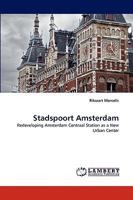 Stadspoort Amsterdam: Redeveloping Amsterdam Centraal Station as a New Urban Center 3838370457 Book Cover