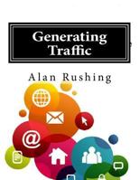 Generating Traffic: Internet Marketing Guide 1545114013 Book Cover