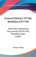 General History Of The Rebellion Of 1798: With Many Interesting Occurrences Of The Two Preceding Years 1165381877 Book Cover