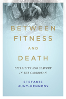 Between Fitness and Death: Disability and Slavery in the Caribbean 0252043197 Book Cover