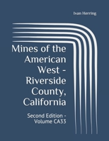 Mines of the American West - Riverside County, California: Second Edition - Volume CA33 B08NDRD6TN Book Cover