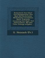 Rechenbuch Zum Schul- Und Hausgebrauche: Eine Nach Den Bew Hrtesten Methodischen Grunds Tzen Bearb. Praktische Anweisung Zum Kopf- Und Zifferrechnen, Mit Sehr Vielen Uebungs-Aufgaben ... 1249551854 Book Cover