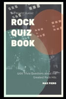 The Biggest Classic Rock Quiz Book: 1200 Trivia Questions about the Greatest Rock Hits B08QSKMYSP Book Cover