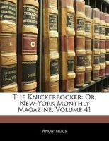 The Knickerbocker: Or, New-York Monthly Magazine, Volume 41 1146660561 Book Cover