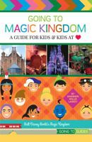 Going to Magic Kingdom: A Guide for Kids & Kids at Heart 0991295498 Book Cover