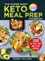The Super Easy Keto Meal Prep Cookbook: 2000 Days of Tasty and Juicy Keto Recipes with 4 Step-by-step Meal Prepping Guides to Transform Your Palate|Full Color Edition 1805383159 Book Cover