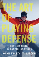 The Art of Playing Defense: How to Get Ahead by Not Falling Behind 154452031X Book Cover