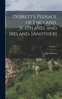 Debrett's Peerage of England, Scotland, and Ireland. [Another]; Volume 1 1016117531 Book Cover