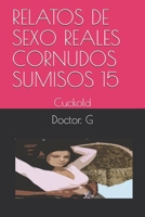 RELATOS DE SEXO REALES CORNUDOS SUMISOS  15: Cuckold (015) (Spanish Edition) 1696047374 Book Cover