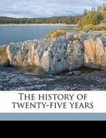 The History of Twenty-five Years; Volume 4 1357104448 Book Cover