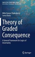 Theory of Graded Consequence: A General Framework for Logics of Uncertainty (Logic in Asia: Studia Logica Library) 981138987X Book Cover