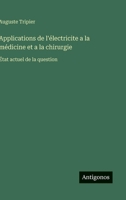 Applications de l'électricite a la médicine et a la chirurgie: État actuel de la question (French Edition) 3563237638 Book Cover