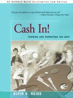 Cash In!: Funding and Promoting the Arts 0595089119 Book Cover