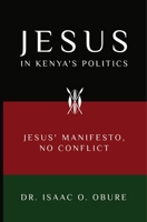 Jesus in Kenya's Politics: Jesus' Manifesto, No Conflict 1949297233 Book Cover