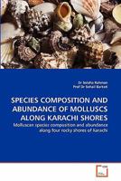 SPECIES COMPOSITION AND ABUNDANCE OF MOLLUSCS ALONG KARACHI SHORES: Molluscan species composition and abundance along four rocky shores of Karachi 3639355059 Book Cover