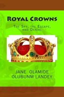 Royal Crowns: The Spy, the Escape, and Denial 1449929826 Book Cover