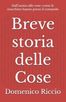 Breve storia delle Cose: Dall’uomo alle cose: come le macchine hanno preso il comando (L'Opera) (Italian Edition) B0DPKLH6Y9 Book Cover
