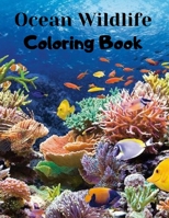 Ocean Wildlife Coloring Book: An Adult Coloring Book Featuring Beautiful Sea Animals, Coral Reefs and Ocean Wildlife for Stress Relief and Relaxation B09CV2R97B Book Cover